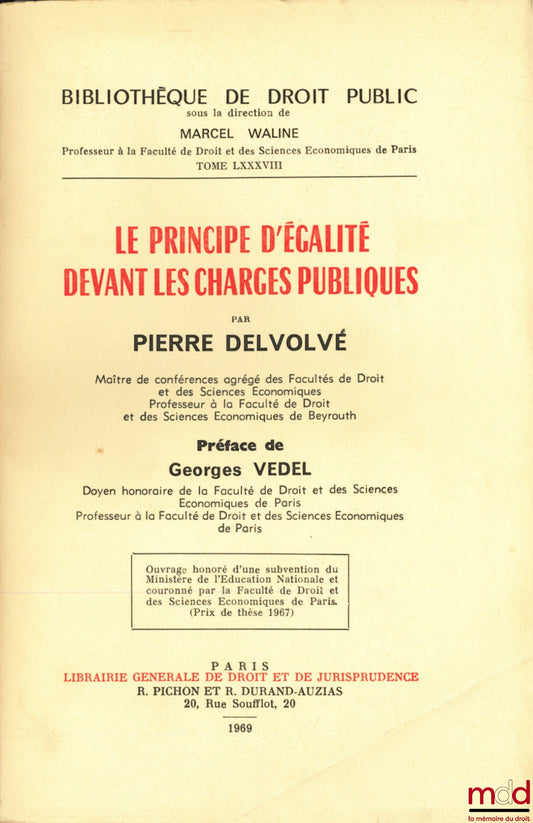 DELVOLVÉ (Pierre) – LE PRINCIPE D’ÉGALITÉ DEVANT LES CHARGES PUBLIQUES, Préface de Georges Vedel, Bibl. de droit public, t. LXXXVIII