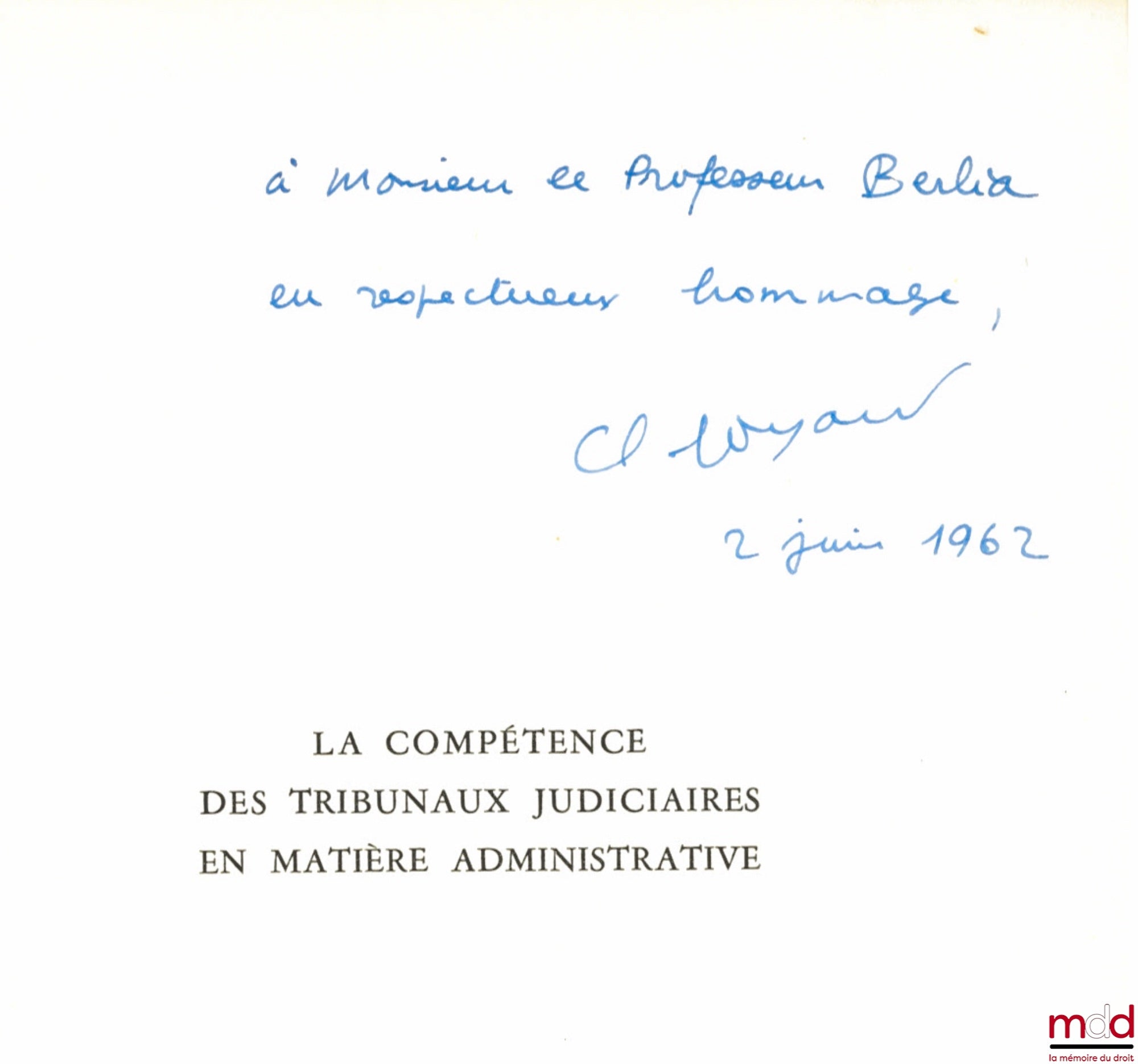 GOYARD (Claude) – LA COMPÉTENCE DES TRIBUNAUX JUDICIAIRES EN MATIÈRE ADMINISTRATIVE, Préface de Georges Péquignot, Prix de thèse de la Faculté de droit de Montpellier