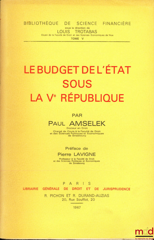 AMSELEK (Paul) – LE BUDGET DE L’ÉTAT SOUS LA Vème RÉPUBLIQUE, Préface de Pierre Lavigne, Bibl. de sc. financière, t. V