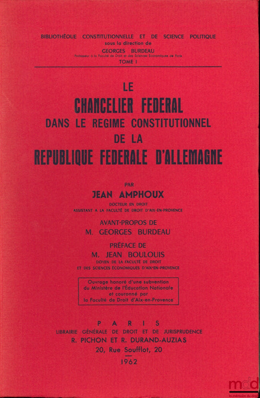 AMPHOUX (Jean) – LE CHANCELIER FÉDÉRAL DANS LE RÉGIME CONSTITUTIONNEL DE LA RÉPUBLIQUE FÉDÉRALE D’ALLEMAGNE, avant-propos de G. Burdeau, Préface de J. Boulois, Bibl. Constitutionnelle et de Sc. Politique, t. I
