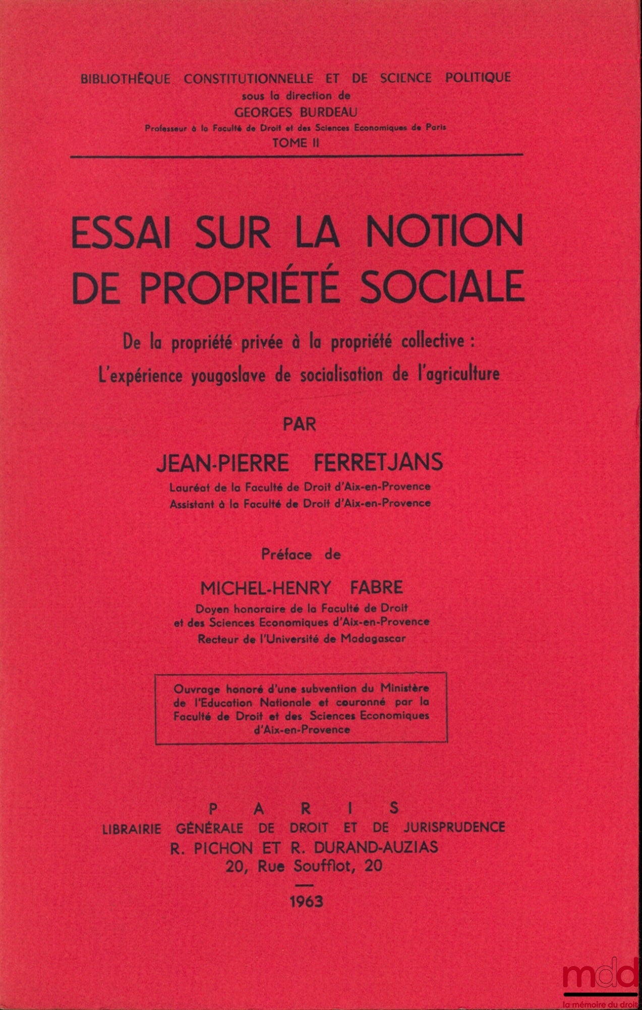 FERRETJANS (Jean-Pierre) – ESSAI SUR LA NOTION DE PROPRIÉTÉ SOCIALE, De la propriété privée à la propriété collective : L’expérience yougoslave de socialisation de l’agriculture, Préface de Michel-Henry Fabre, Bibl. Constitutionnelle et de Sc. Politique,