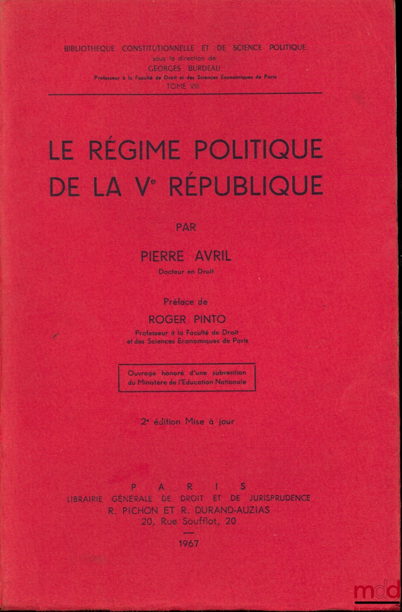 AVRIL (Pierre) – LE RÉGIME POLITIQUE DE LA Vème RÉPUBLIQUE, 2ème éd. mise à jour, Préface de Roger Pinto, Bibl. Constitutionnelle et de Sc. Politique, t. VIII