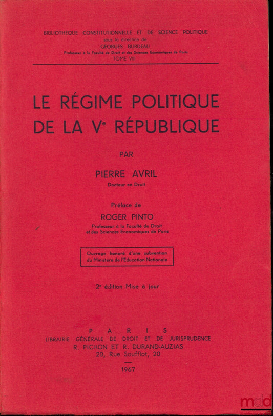 AVRIL (Pierre) – LE RÉGIME POLITIQUE DE LA Vème RÉPUBLIQUE, 2ème éd. mise à jour, Préface de Roger Pinto, Bibl. Constitutionnelle et de Sc. Politique, t. VIII