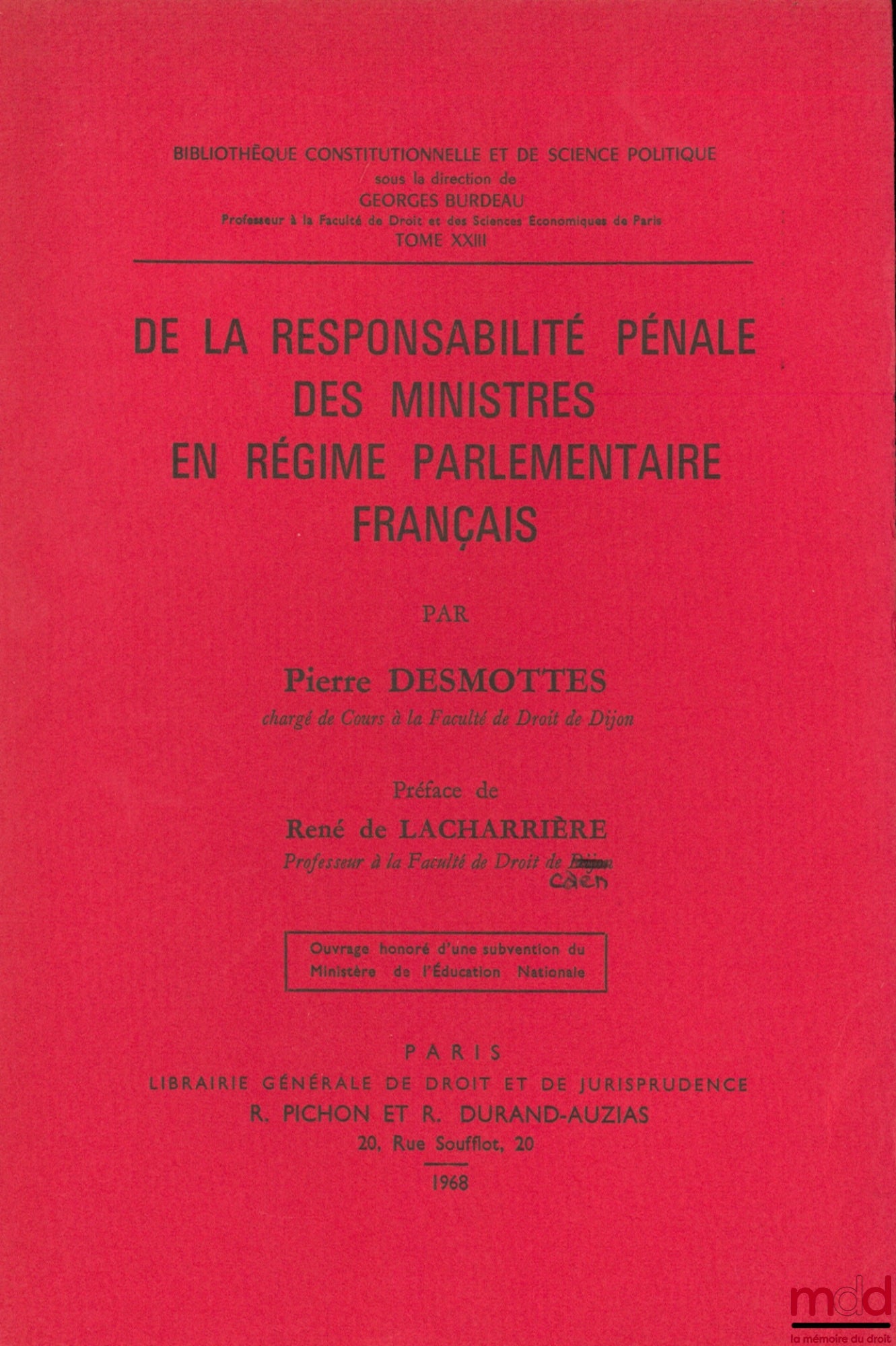 DESMOTTES (Pierre) – DE LA RESPONSABILITÉ PÉNALE DES MINISTRES EN RÉGIME PARLEMENTAIRE FRANÇAIS, Préface de René de Lacharrière, Bibl. Constitutionnelle et de Sc. Politique, t. XXIII