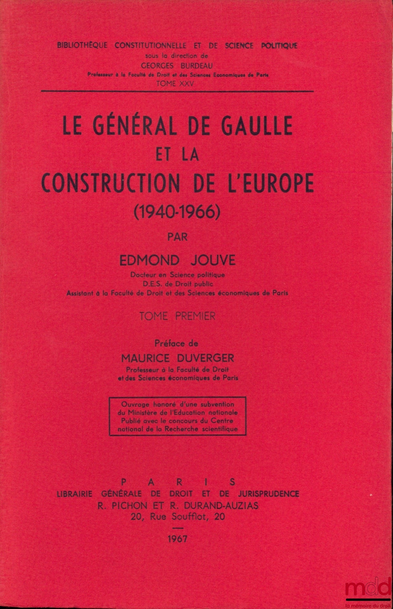 JOUVE (Edmond) – LE GÉNÉRAL DE GAULLE ET LA CONSTRUCTION DE L’EUROPE (1940-1966), Préface Maurice Duverger, Bibl. Constitutionnelle et de Sc. Politique, t. XXV