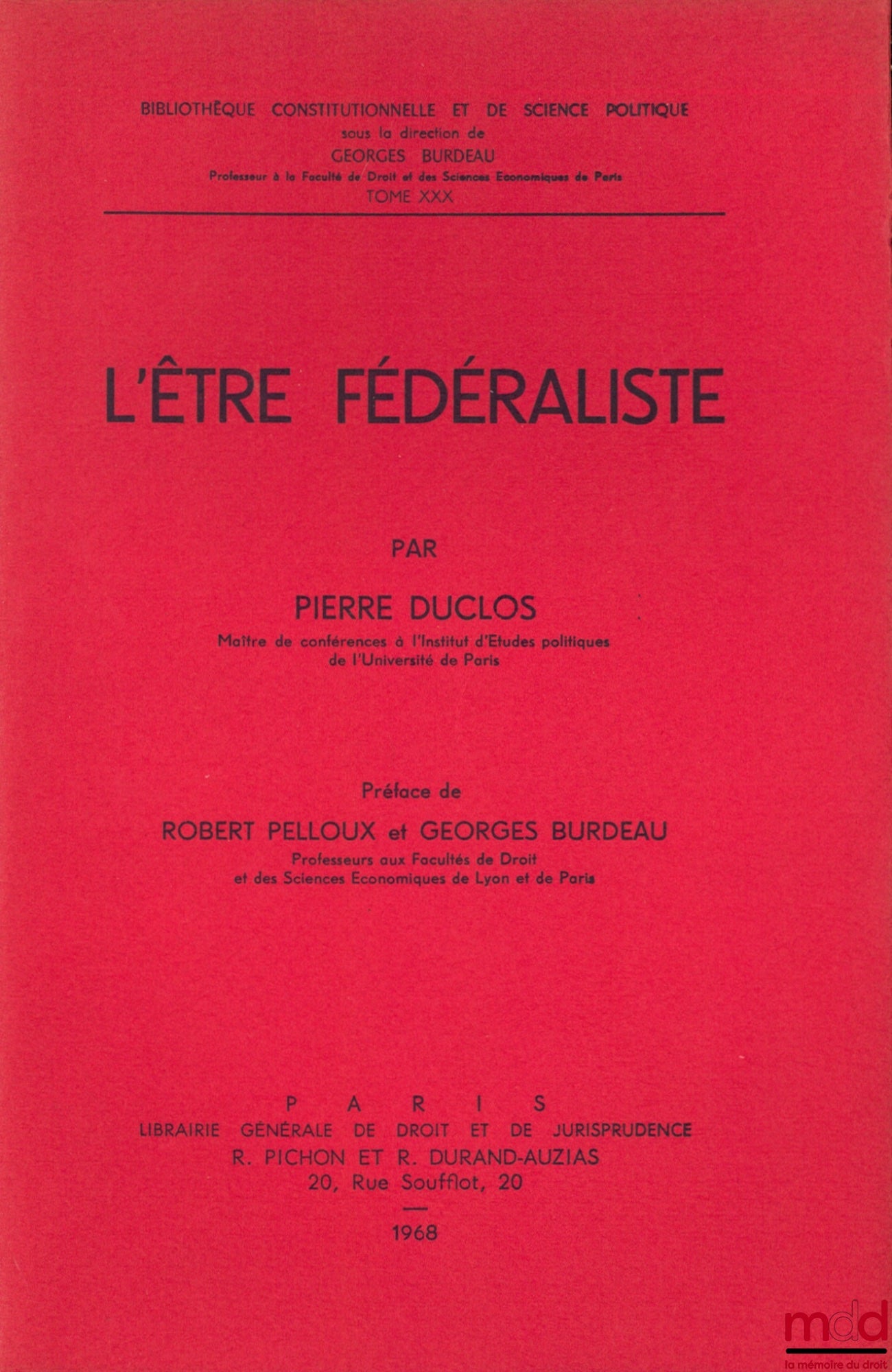 DUCLOS (Pierre) – L’ÊTRE FÉDÉRALISTE, Préface de Robert Pelloux et Georges Burdeau, Bibl. Constitutionnelle et de Sc. Politique, t. XXX