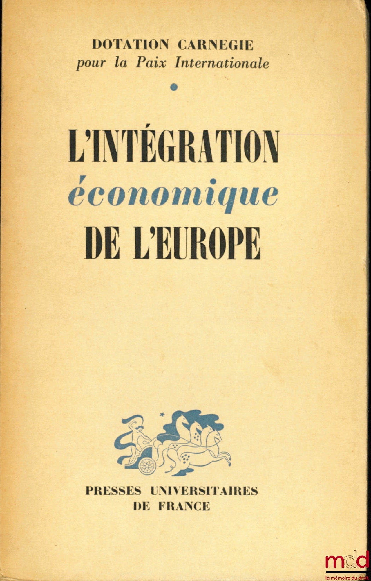 [Collectif] – L’INTÉGRATION ÉCONOMIQUE DE L’EUROPE par un groupe d’étude international sous la direction de Lucien de Sainte-Lorette, Dotation Carnegie pour la Paix Internationale