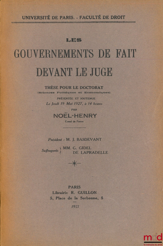 NOËL-HENRI – LES GOUVERNEMENTS DE FAIT DEVANT LE JUGE, Université de Paris, Faculté de droit