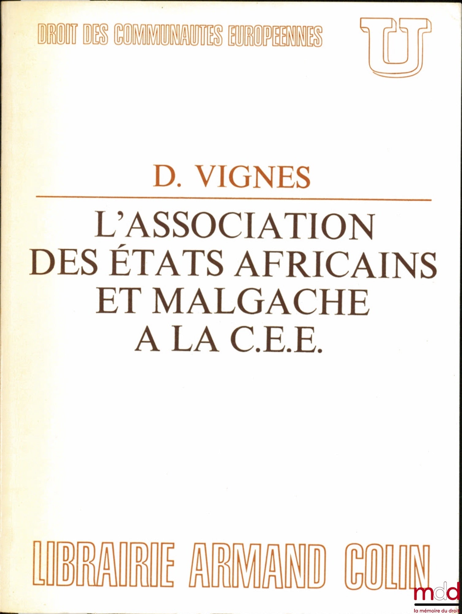 VIGNES (Daniel) – L’ASSOCIATION DES ÉTATS AFRICAINS ET MALGACHE À LA C.E.E., coll. U, série “Droit des communautés européennes”
