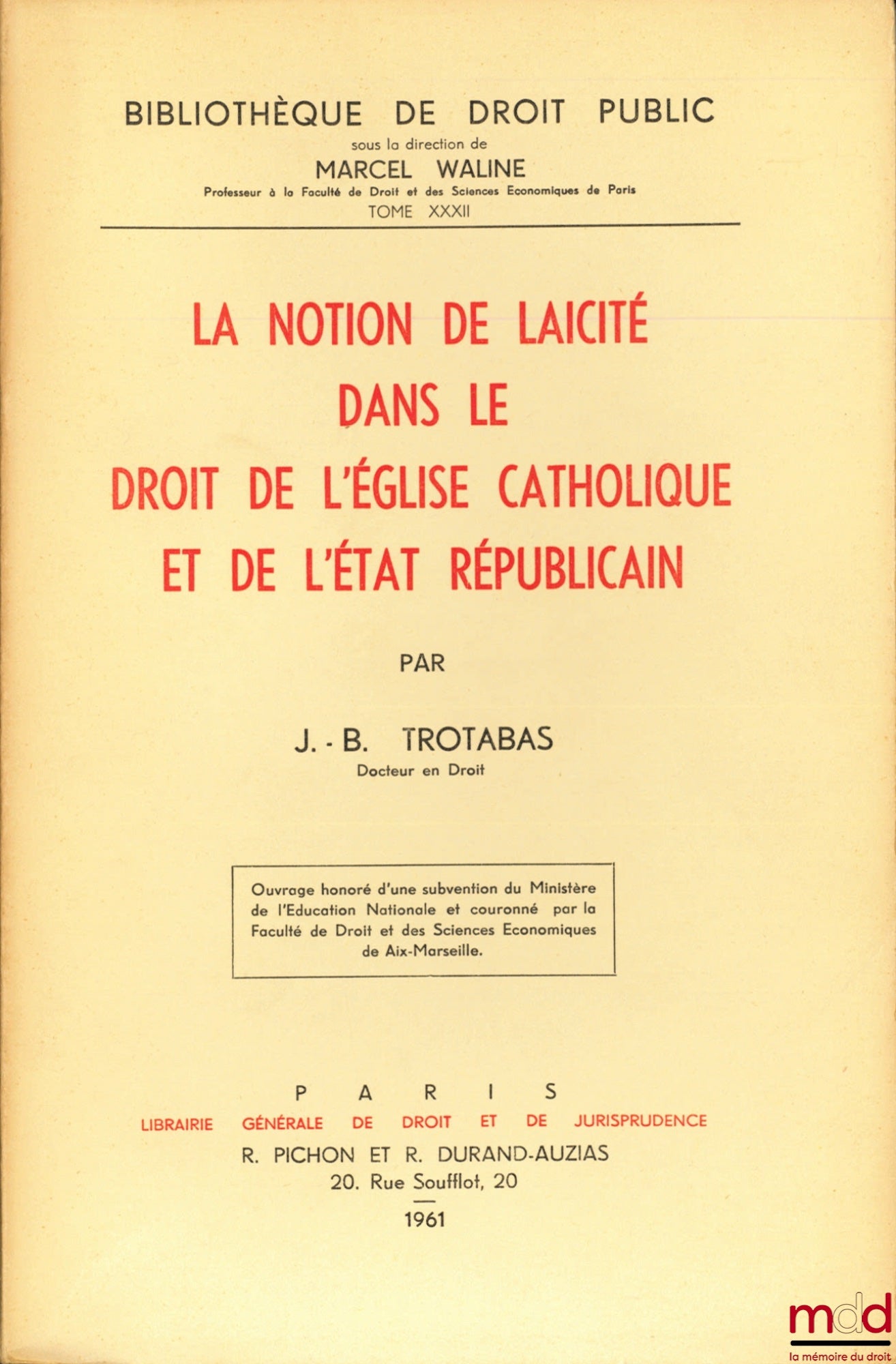 TROTABAS (Jean-Baptiste) – LA NOTION DE LAÏCITÉ DANS LE DROIT DE L’ÉGLISE CATHOLIQUE ET DE L’ÉTAT RÉPUBLICAIN, Bibl. de droit public, t. XXXII