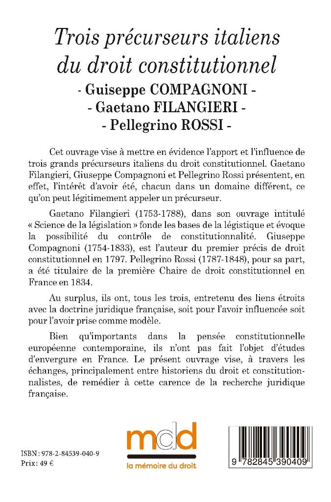 Giuseppe COMPAGNONI, Gaetano FILANGIERI, Pellegrino ROSSI  Trois précurseurs italiens du droit constitutionnel  Contributions réunies par Alexis Le Quinio & Thierry Santolini   Préface de Marcel Morabito