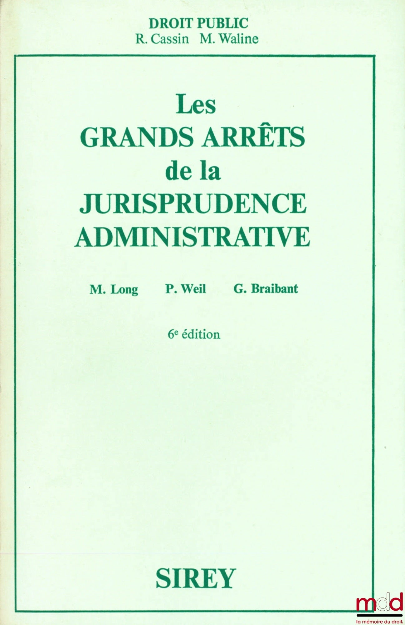 [GAJA], LONG (Marceau), WEIL (Prosper) et BRAIBANT (Guy) – LES GRANDS ARRÊTS DE LA JURISPRUDENCE ADMINISTRATIVE, Préface R. Cassin et M. Waline, 6e éd.