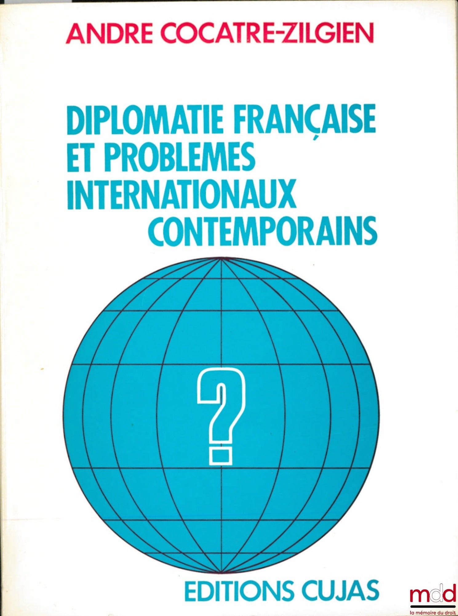 COCATRE-ZILGIEN (André) – DIPLOMATIE FRANÇAISE ET PROBLÈMES INTERNATIONAUX CONTEMPORAINS