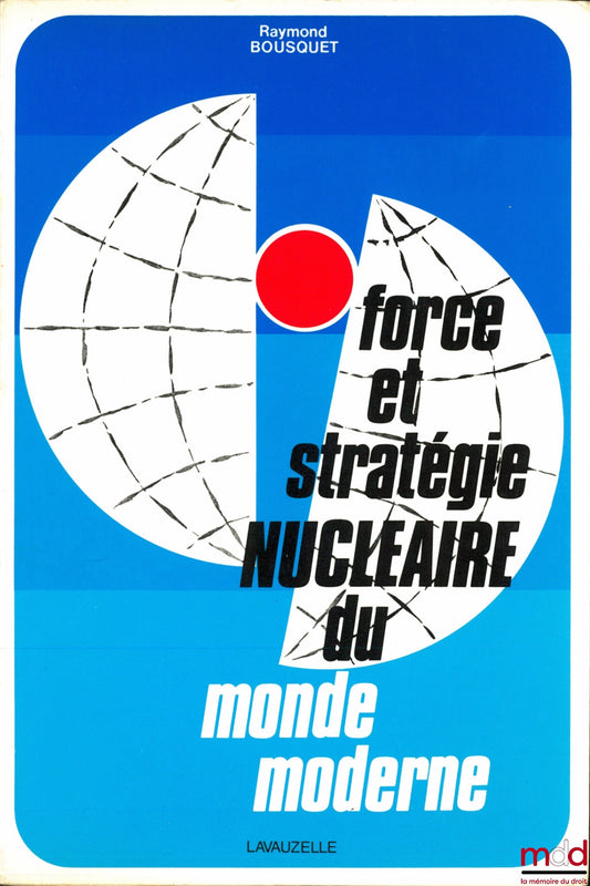 BOUSQUET (Raymond) – FORCE ET STRATÉGIE NUCLÉAIRE DU MONDE MODERNE