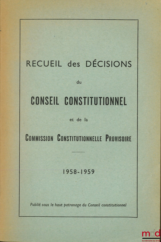 [Collectif] – RECUEIL DES DÉCISIONS DU CONSEIL CONSTITUTIONNEL, années 1958-1959 (Commission constitutionnelle provisoire), 1960 et Référendum du 8 janvier 1961