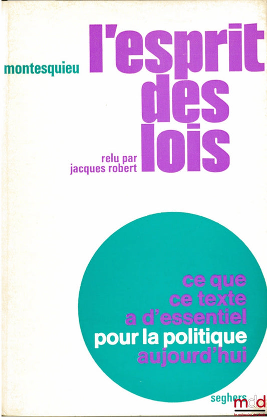 [Montesquieu], ROBERT (Jacques) – L’ESPRIT DES LOIS relu par Jacques Robert, Ce que ce texte a d’essentiel pour la politique d’aujourd’hui, coll. Pour la politique n° 3