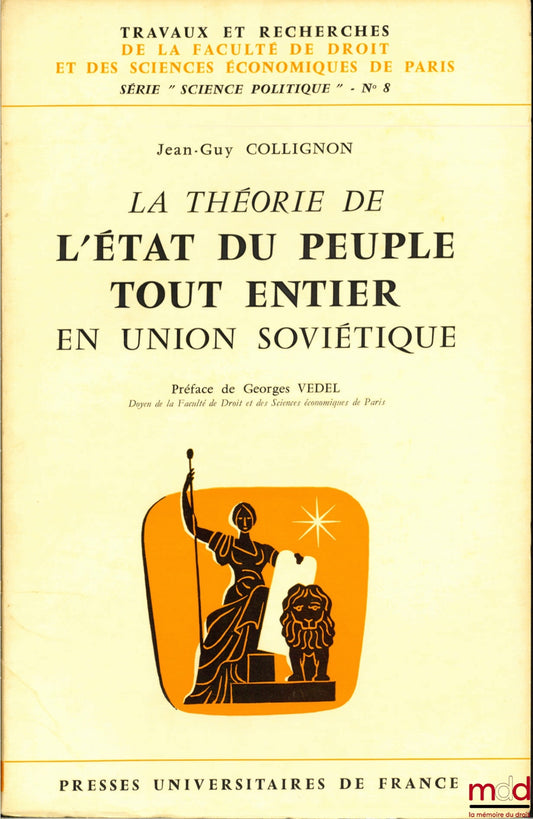 COLLIGNON (Jean-Guy) – LA THÉORIE DE L’ÉTAT DU PEUPLE TOUT ENTIER EN UNION SOVIÉTIQUE, Préface de Georges Vedel, coll. Travaux et recherches de la faculté de droit et des Sciences Économiques de Paris, série “science politique”, n° 8