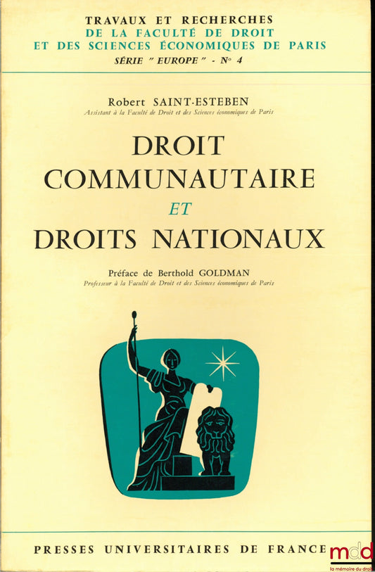 SAINT ESTEBEN (Robert) – COMMUNITY LAW AND NATIONAL LAWS, Preface by Berthold Goldman, coll. Works and research of the Faculty of Law and Economics of Paris, series “Europe” no. 4