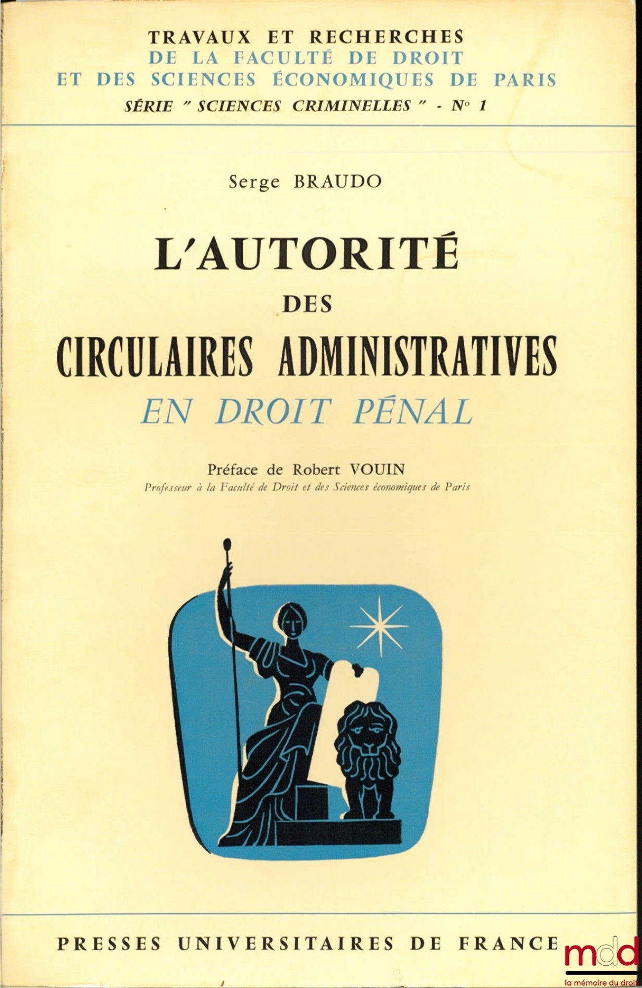 BRAUDO (Serge) – L’AUTORITÉ DES CIRCULAIRES ADMINISTRATIVES EN DROIT PÉNAL, Préface de Robert Vouin, coll. Travaux et recherches de la faculté de droit et des Sciences Économiques de Paris, série “Sciences Criminelles” n° 1