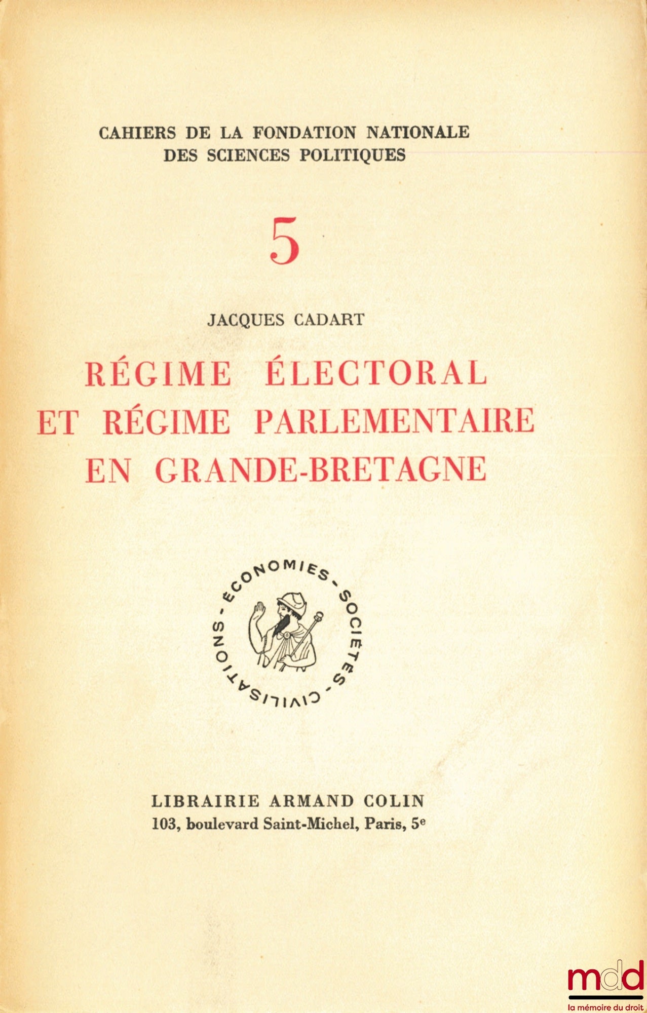 CADART (Jacques) – RÉGIME ÉLECTORAL ET RÉGIME PARLEMENTAIRE EN GRANDE-BRETAGNE, Préface de Jean-Jacques Chevallier, Cahier de la Fondation nationale des sciences politiques, n° V