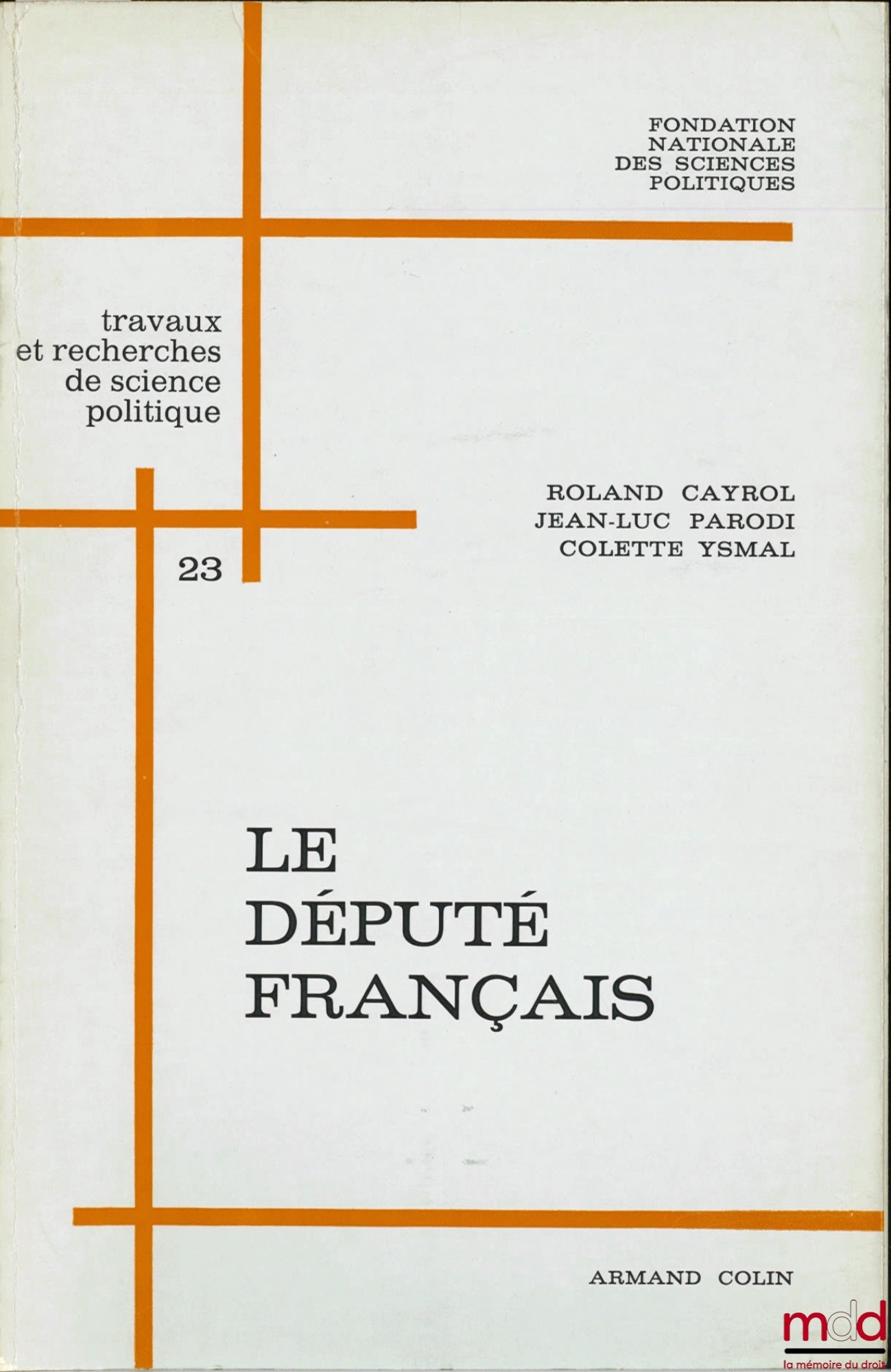 CAYROL (Roland), PARODI (Jean-Luc) et YSMAL (Colette) – LE DÉPUTÉ FRANÇAIS, Fondation Nationale des Sciences Politiques, Travaux et Recherches de Science Politique n° 23