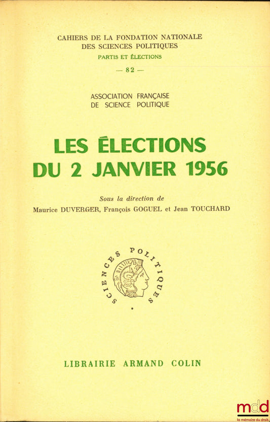 [Collectif] – LES ÉLECTIONS DU 2 JANVIER 1956, sous la direction de Maurice Duverger, François Goguel et Jean Touchard, Association française de science politique, Cahier n° 82 de la Fondation nationale des sciences politiques, série Partis et élections