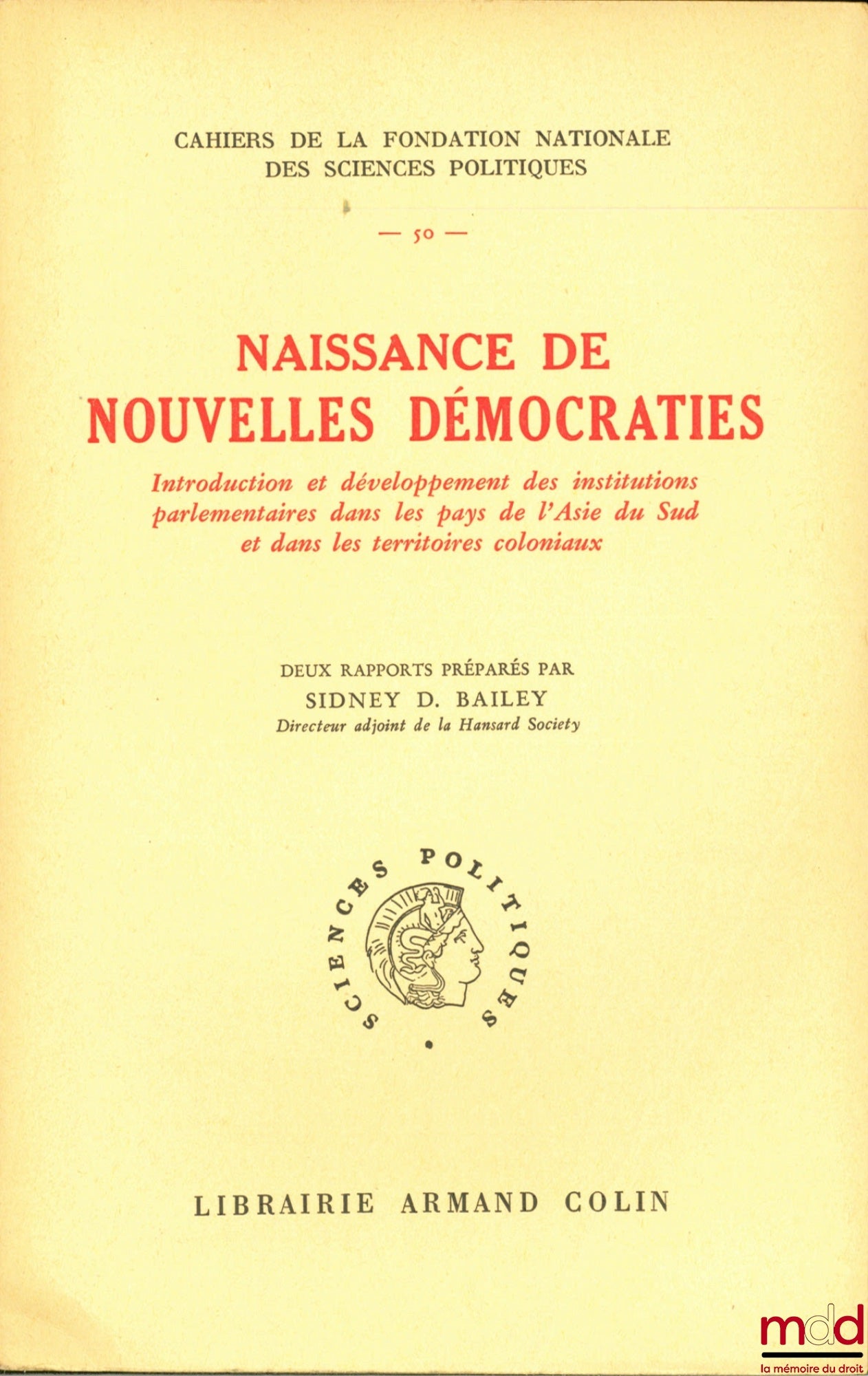 BAILEY (Sydney D.) – NAISSANCE DE NOUVELLES DÉMOCRATIES, Introduction et développement des institutions parlementaires dans les pays de l’Asie du Sud et dans les territoires coloniaux, Préface de André Mathiot, Cahiers de la Fondation nationales des Scien