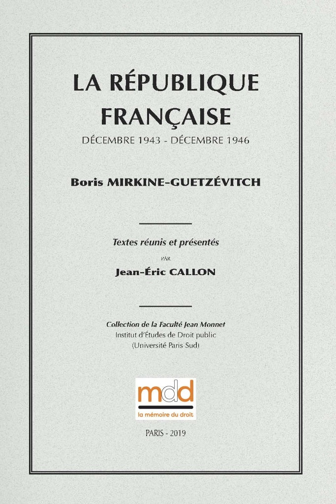 MIRKINE-GUETZÉVITCH (Boris) – LA RÉPUBLIQUE FRANÇAISE  (Décembre 1943 - Décembre 1946)   Textes réunis et présentés par Jean-Éric CALLON   Collection de la Faculté Jean Monnet
