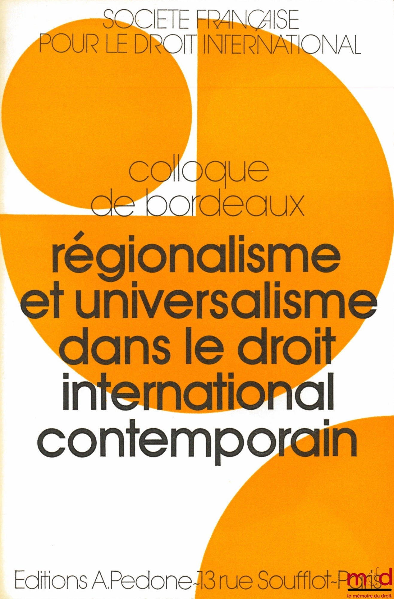 [Colloque] – RÉGIONALISME ET UNIVERSALISME DANS LE DROIT INTERNATIONAL CONTEMPORAIN, Colloque de Bordeaux (20-22 mai 1976) de la Société Française pour le Droit International