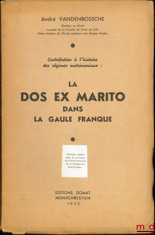 VANDENBOSSCHE (André) – Contribution à l’histoire des régimes matrimoniaux : LA DOS EX MARITO DANS LA GAULE FRANQUE