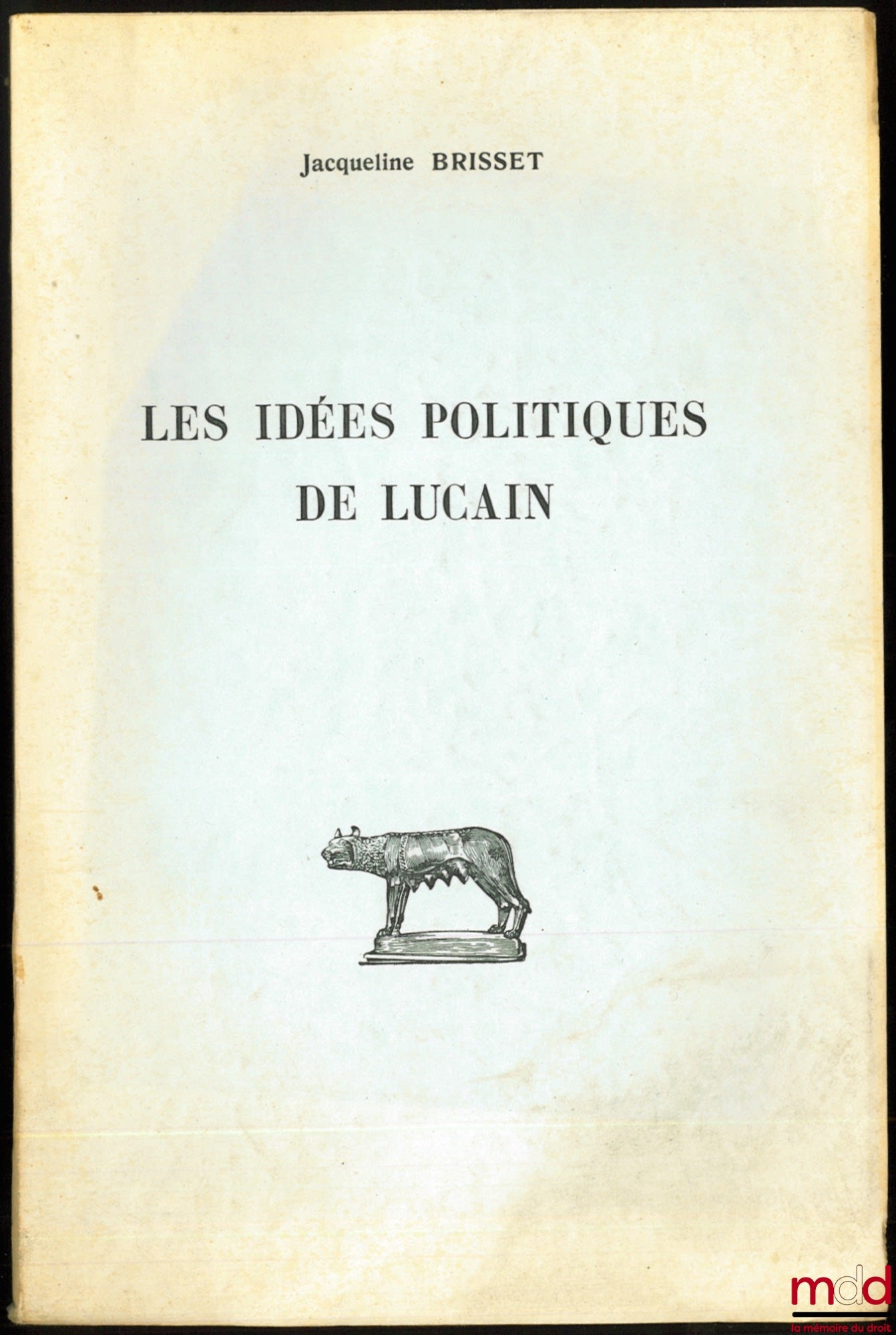 BRISSET (Jacqueline) – LES IDÉES POLITIQUES DE LUCAIN, coll. d’Études anciennes
