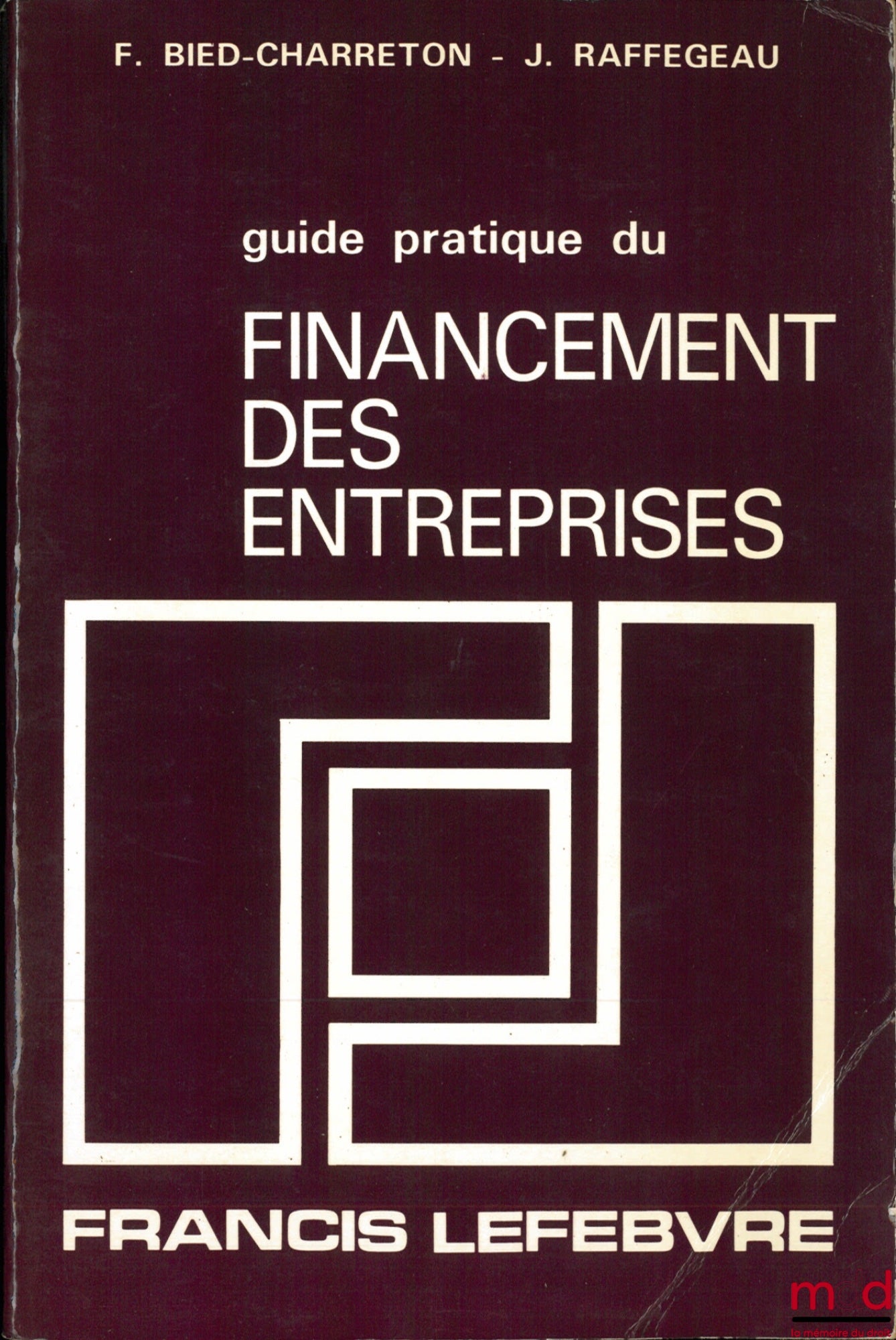 BIED-CHARRETON (François) et RAFFEGEAU (Jean) – GUIDE PRATIQUE DU FINANCEMENT DES ENTREPRISES