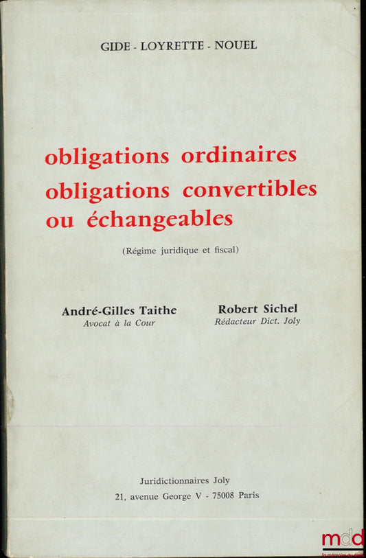 TAITHE (André-Gilles) and SICHEL (Robert) – ORDINARY BONDS, CONVERTIBLE OR EXCHANGEABLE BONDS (Legal and Tax Regime), Extract from the Dictionary of Public Limited Companies, Gide - Loyrette - Nouel Collection