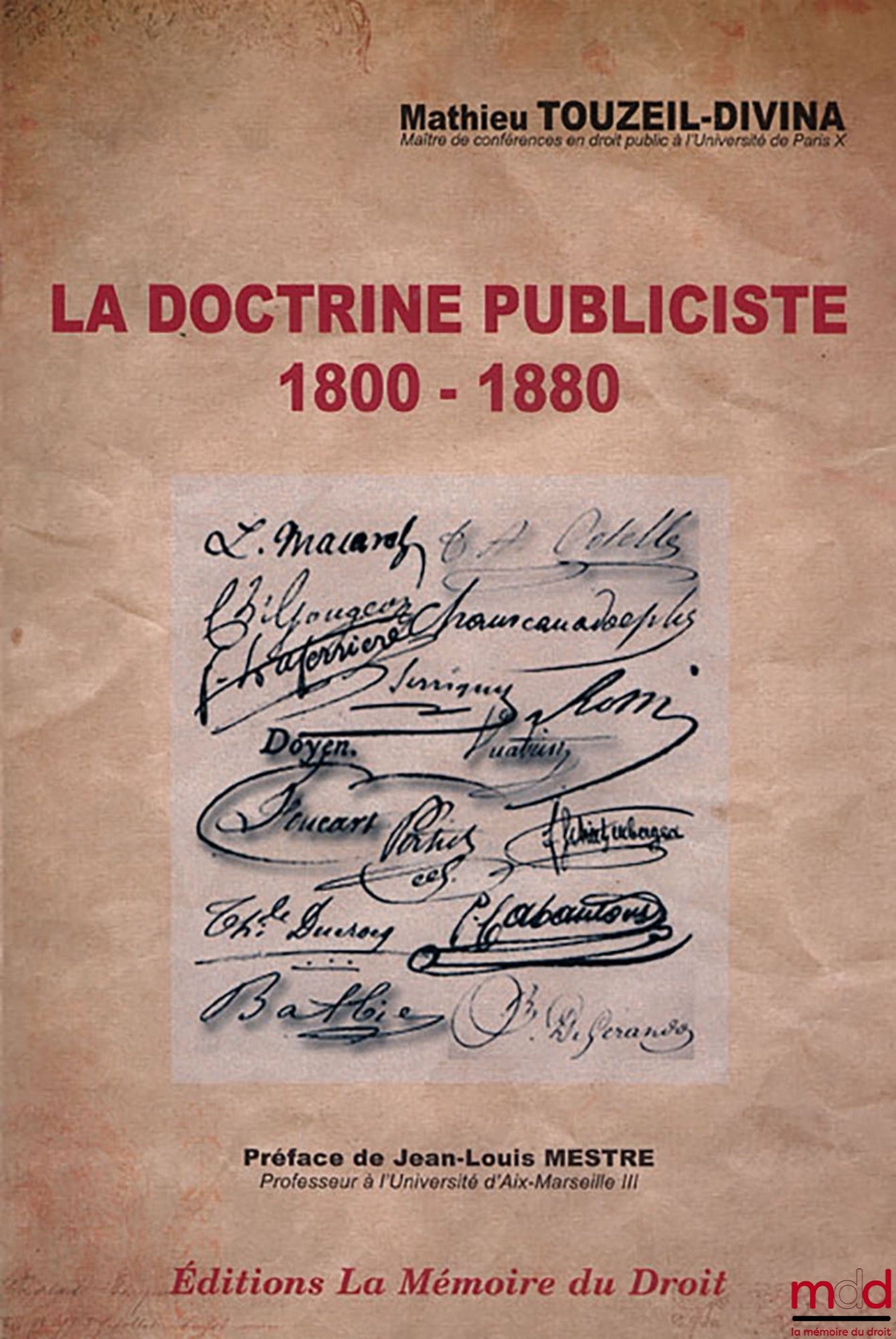 TOUZEIL-DIVINA Mathieu – LA DOCTRINE PUBLICISTE, 1800 - 1880, Éléments de patristique administrative, Préface de Jean-Louis MESTRE, ouvrage couronné du grand prix Choucri Cardahi de l’Institut de France, Académie des Sciences Morales & Politiques