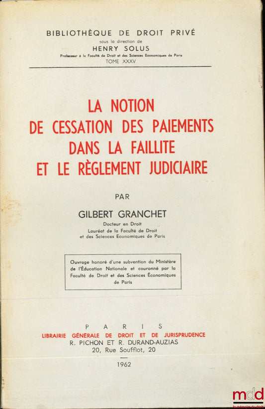GRANCHET (Gilbert) – LA NOTION DE CESSATION DES PAIEMENTS DANS LA FAILLITE ET LE RÈGLEMENT JUDICIAIRE, Bibl. de droit privé, t. XXXV