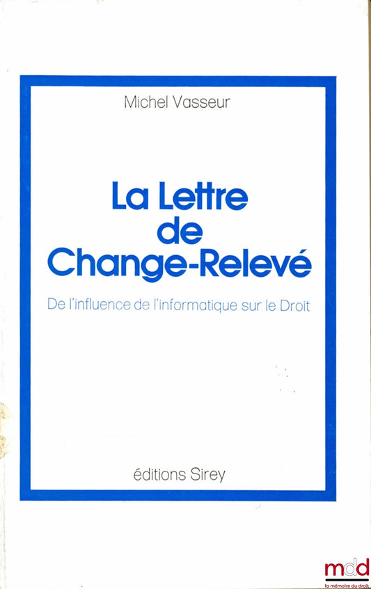 VASSEUR (Michel) – LA LETTRE DE CHANGE-RELEVÉ, De l’influence de l’Informatique sur le Droit