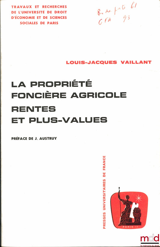 VAILLANT (Louis-Jacques) – LA PROPRIÉTÉ FONCIÈRE AGRICOLE, RENTES ET PLUS-VALUES, Préface de J. Austruy, coll. Travaux et Recherches de l’université de Droit d’économie et de Sciences sociales de Paris