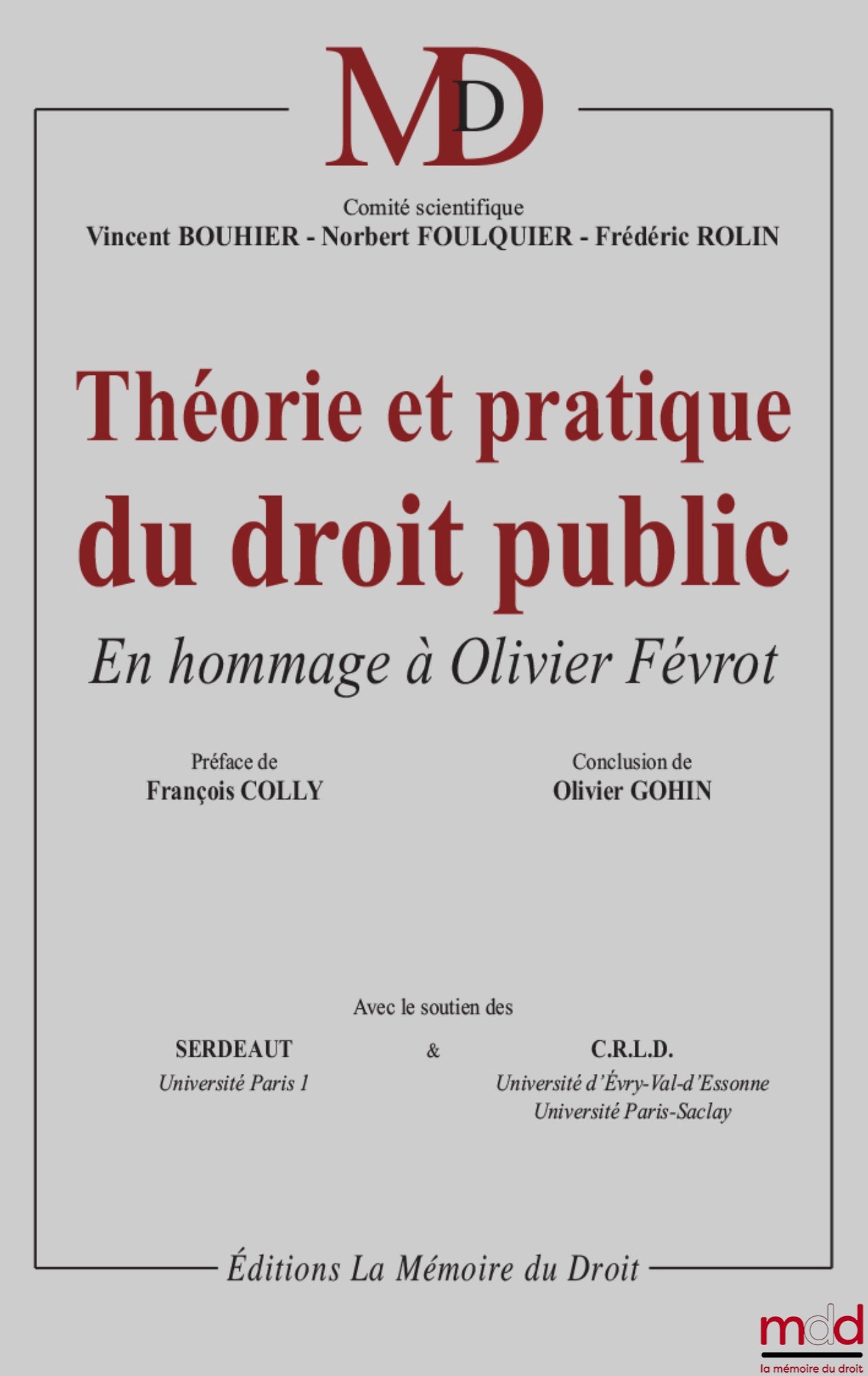 THÉORIE ET PRATIQUE DU DROIT PUBLIC, en hommage à Olivier Févrot, Préface de François Colly, Propos conclusifs de Olivier Gohin, Comité scientifique : Vincent BOUHIER, Norbert FOULQUIER, Frédéric ROLIN, avec le soutien du SERDEAUT (Université Paris I) et