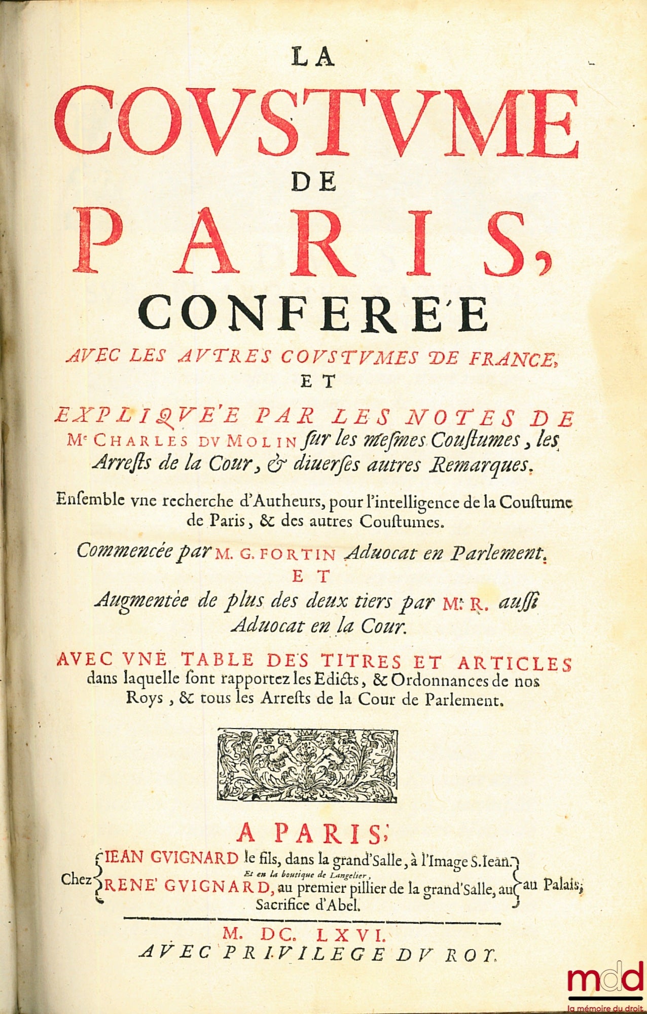 [Coutumes], DUMOULIN (Charles), FORTIN (Gilles) – LA COUSTUME DE PARIS, conferée avec les autres Coustumes de France et expliquée par les notes de Me Charles du Moulin sur les mêmes Coustumes, les Arrests de la Cour, & diverses autres remarques. Ensemble
