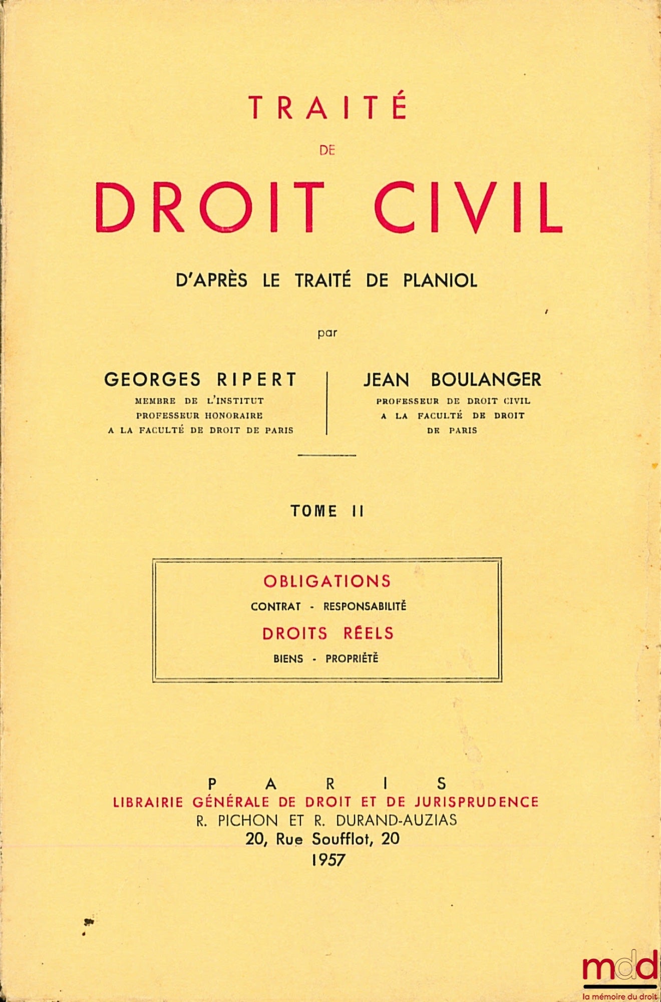 RIPERT (Georges) et BOULANGER (Jean) – TRAITÉ DE DROIT CIVIL D’APRÈS LE TRAITÉ DE PLANIOL, t. I : Introduction générale, Organisation judiciaire, Institutions juridiques ; Les personnes, État, Famille, Incapacités ; t. II : Obligations, Contrat, Responsab