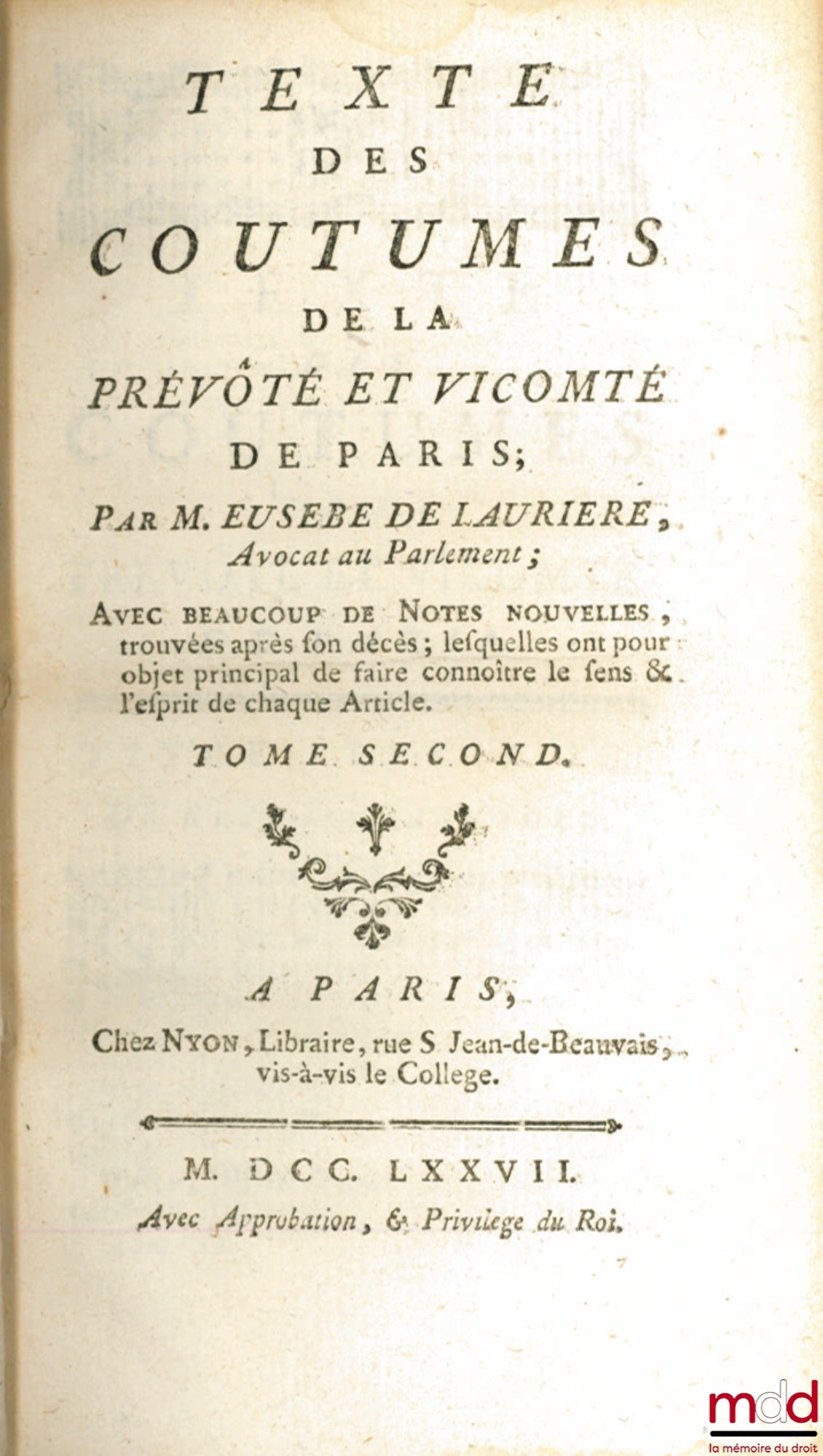 [Paris], LAURIÈRE (Eusèbe de) – TEXTE DES COUTUMES DE LA PRÉVÔTÉ ET VICOMTÉ DE PARIS ; Avec beaucoup de Notes nouvelles, trouvées après son décès ; lesquelles ont pour objet principal de faire connoître le sens & l’esprit de chaque Article