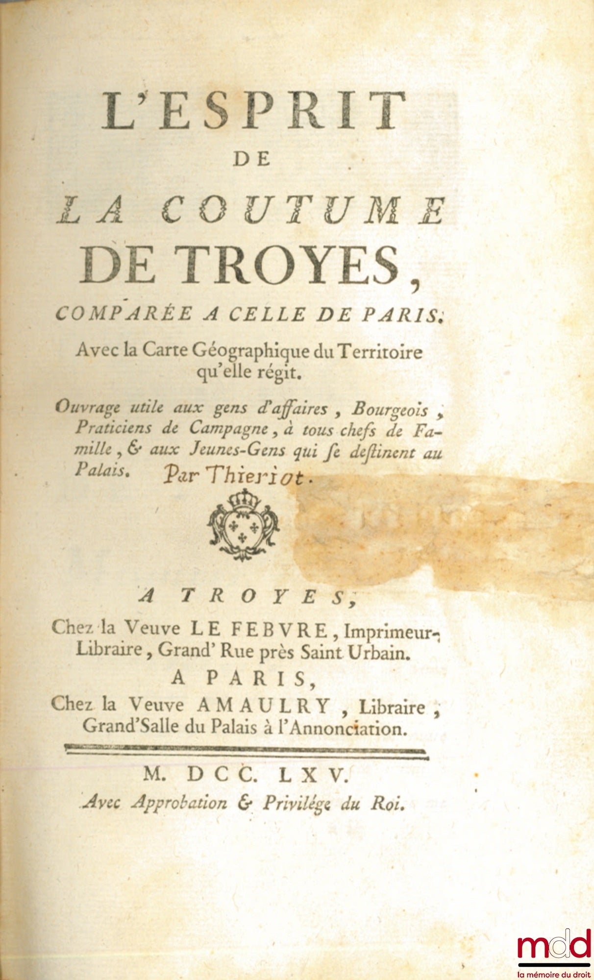 [Coutumes], [THIERIOT (Jean-Baptiste)] – L’ESPRIT DE LA COUTUME DE TROYES COMPARÉE À CELLE DE PARIS. Avec la Carte Géographique du Territoire qu’elle régit. Ouvrage utile aux gens d’affaire, Bourgeois, Praticiens de Campagnes, à tout chefs de Famille, & a