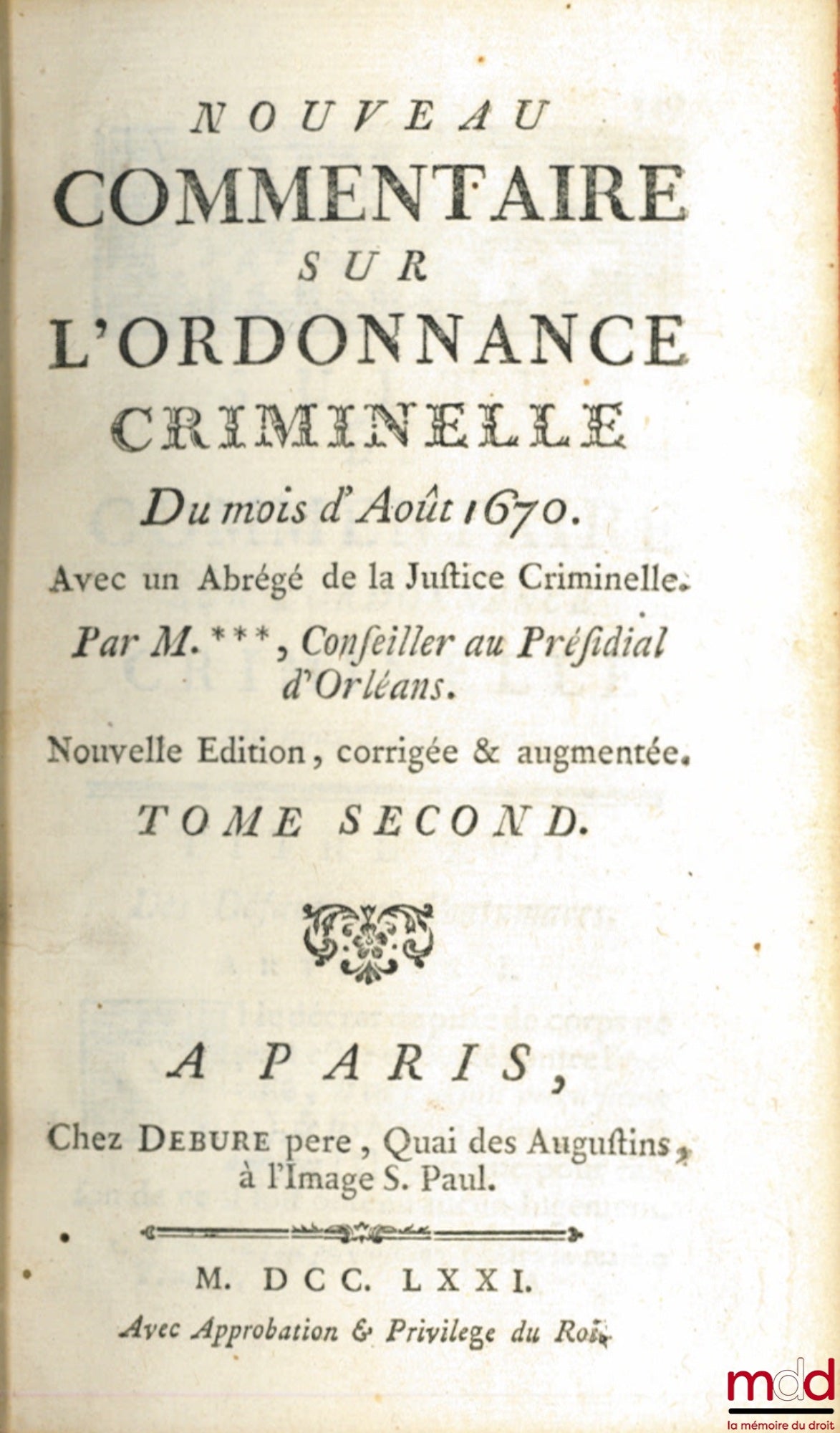 JOUSSE (Daniel) – IDÉE GÉNÉRALE DE LA JUSTICE CRIMINELLE. NOUVEAU COMMENTAIRE SUR L’ORDONNANCE CRIMINELLE DU MOIS D’AOÛT 1670, AVEC UN ABRÉGÉ DE LA JUSTICE CRIMINELLE, nouvelle éd. corrigée et augmentée