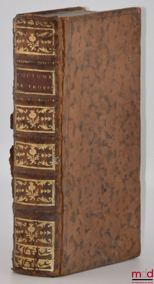 [Coutumes], MARCILLY – COUTUMES GÉNÉRALES DU BAILLIAGE DE TROYES EN CHAMPAGNE, avec un commentaire abrégé tiré des différens commentateurs, & la solution d’un grand nombre de questions qu’ils n’ont pas prévues ; un Extrait des Substitutions, & des Tables