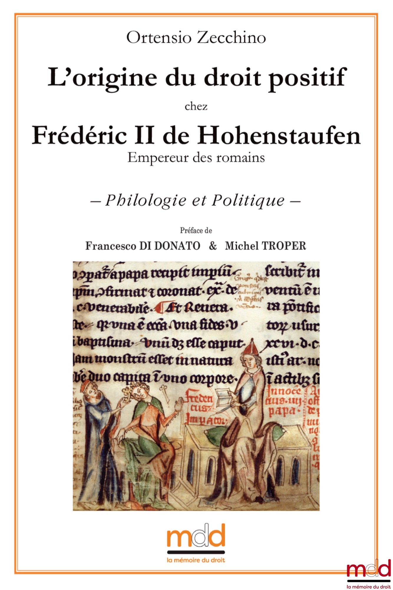 ZECCHINO Ortensio – ﻿L’origine du droit positif chez Frédéric II de Hohenstaufen (Empereur des romains) – Philologie et Politique – Préface de Francesco DI DONATO & Michel TROPER