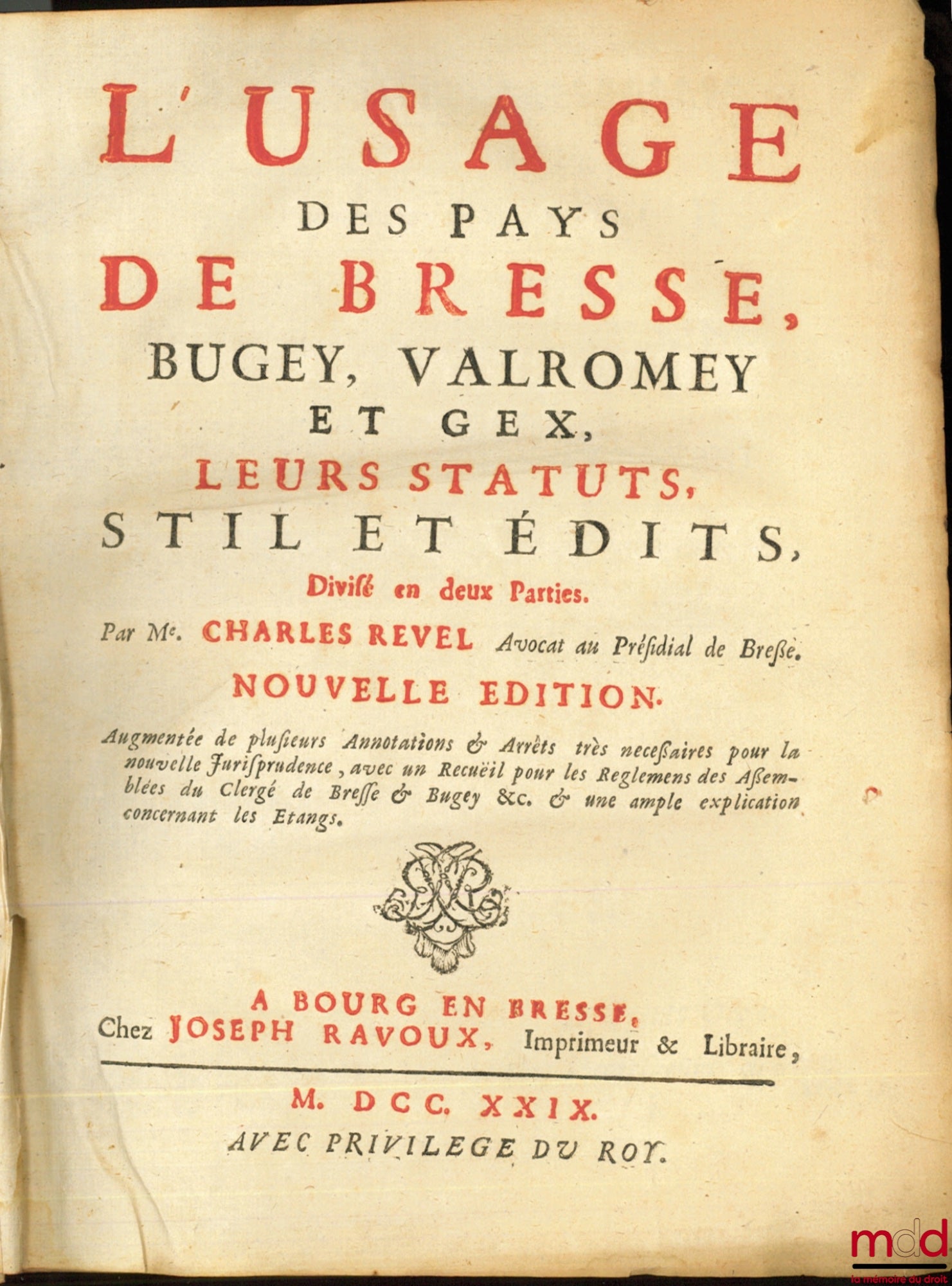 [Bresse, Bugey], REVEL (Charles) – L’USAGE DES PAYS DE BRESSE BUGEY VALROMEYET GEX, LEURS STATUTS, STIL ET ÉDITS, divisés en deux parties, nouvelle édition augmentée de plusieurs annotations et arrêts très nécessaires pour la nouvelle jurisprudence avec u