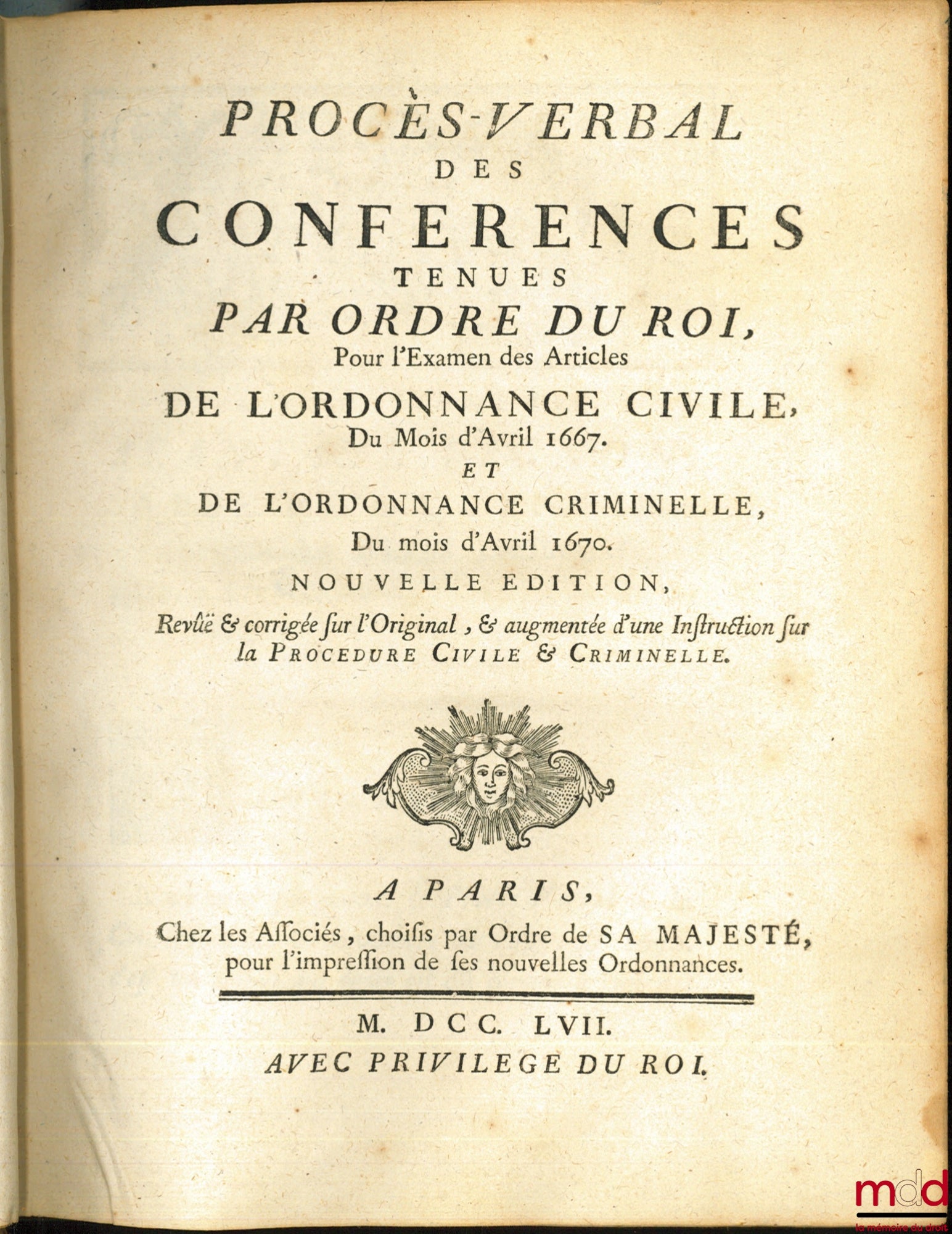 [Ordonnances] – PROCÈS-VERBAL DES CONFÉRENCES TENUES PAR ORDRE DU ROI Pour l’examen des Articles de l’ORDONNANCE CIVILE Du mois d’Avril 1667 et de l’ORDONNANCE CRIMINELLE, du mois d’Avril 1670, nouvelle éd. revue & corrigée sur l’Original, & augmentée d’u