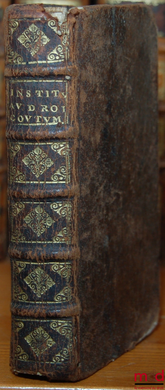 [Coutumes], [DURAND (Bernard)] – INSTITUTS AU DROIT COUTUMIER DU DUCHÉ DE BOURGOGNE, Avec le texte de la Coutume, les Cayers contenant l’interpretation & déclaration des Articles les plus obscurs & ambigus de ladite Coutûme, & les Notes omises. Et un Mémo