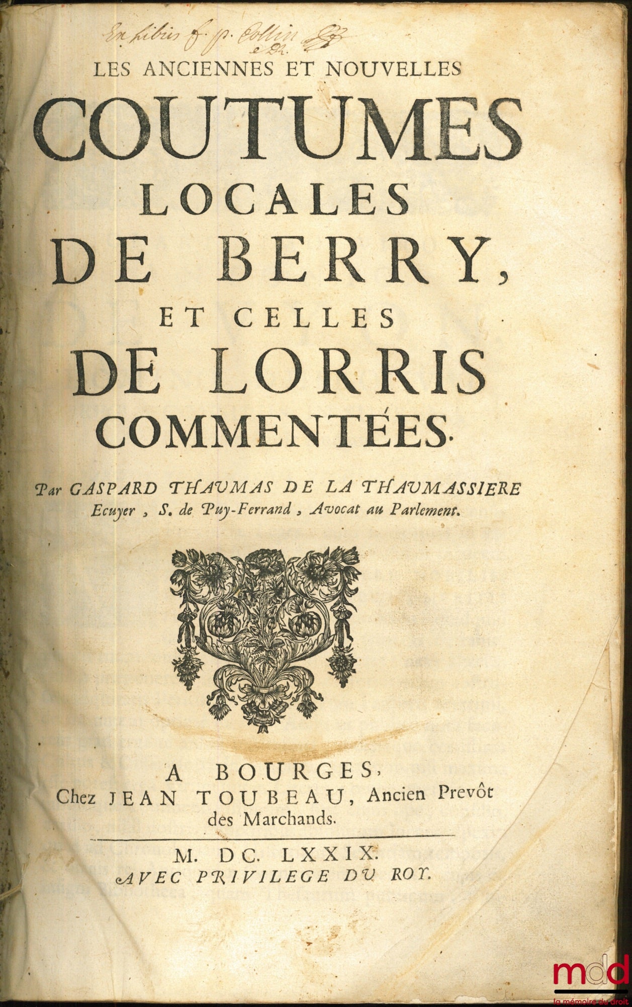 [Coutumes], THAUMASSIÈRE (Gaspard Thaumas de la) – LES ANCIENNES ET NOUVELLES COUTUMES LOCALES DE BERRY ET CELLES DE LORRIS COMMENTÉES