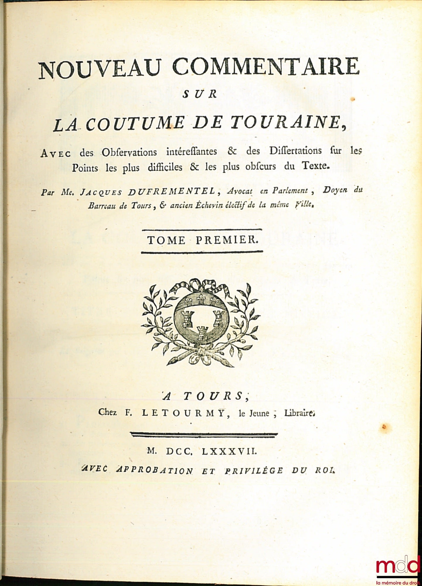 DUFREMENTEL (Jacques) – NOUVEAU COMMENTAIRE SUR LA COUTUME DE TOURAINE, Avec des Observations intéressantes & des Dissertations sur les points les plus difficiles & les plus obscurs du Texte, t. I [seul]